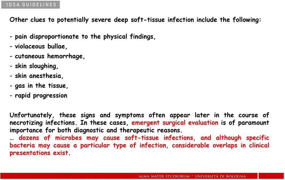 the course of necrotizing infections. In these cases, emergent surgical evaluation is of paramount importance for both diagnostic and therapeutic reasons.