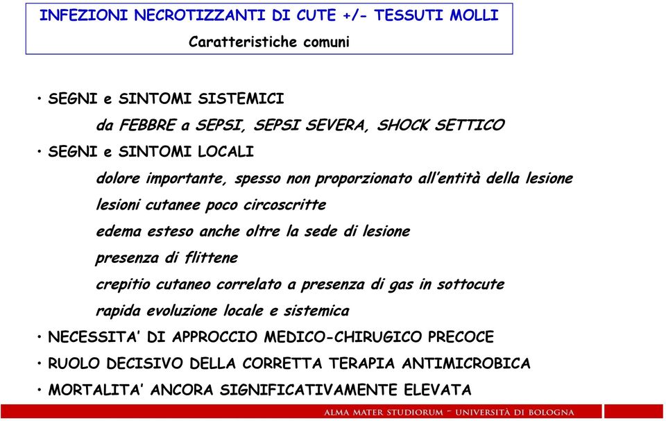 esteso anche oltre la sede di lesione presenza di flittene crepitio cutaneo correlato a presenza di gas in sottocute rapida evoluzione locale e