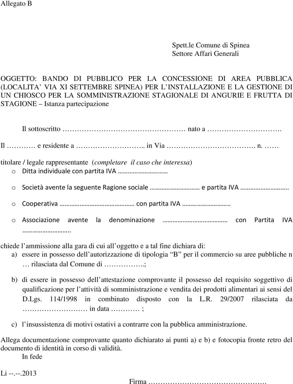 SOMMINISTRAZIONE STAGIONALE DI ANGURIE E FRUTTA DI STAGIONE Istanza partecipazione Il sottoscritto na