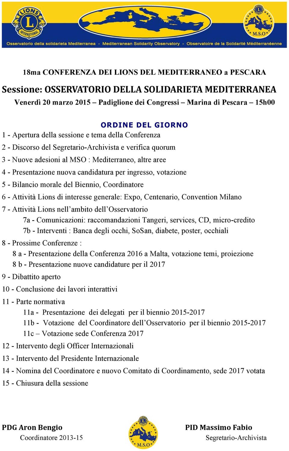 ingresso, votazione 5 - Bilancio morale del Biennio, Coordinatore 6 - Attività Lions di interesse generale: Expo, Centenario, Convention Milano 7 - Attività Lions nell ambito dell Osservatorio 7a -