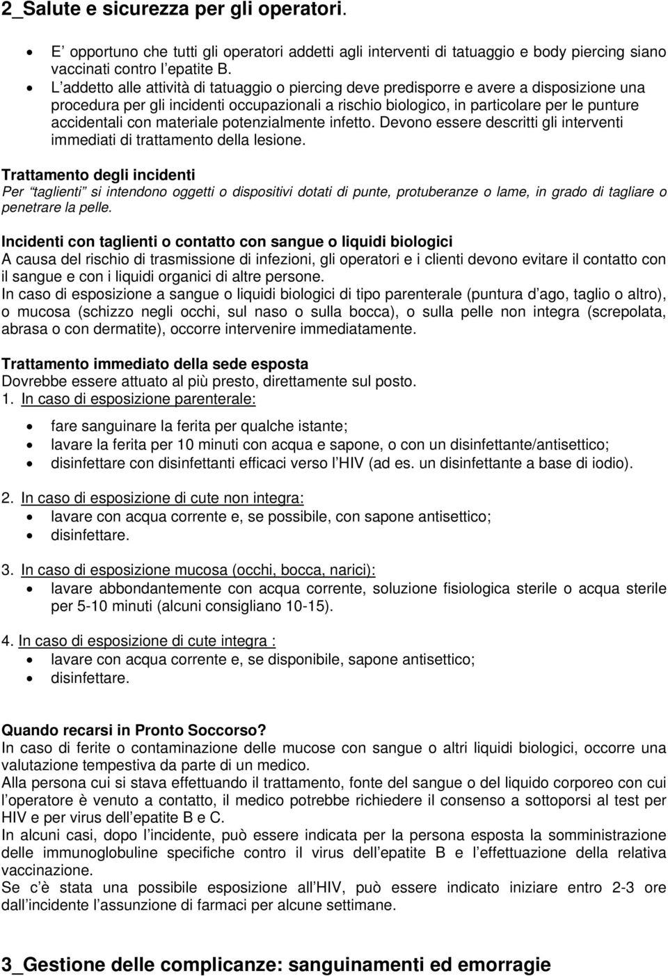 con materiale potenzialmente infetto. Devono essere descritti gli interventi immediati di trattamento della lesione.