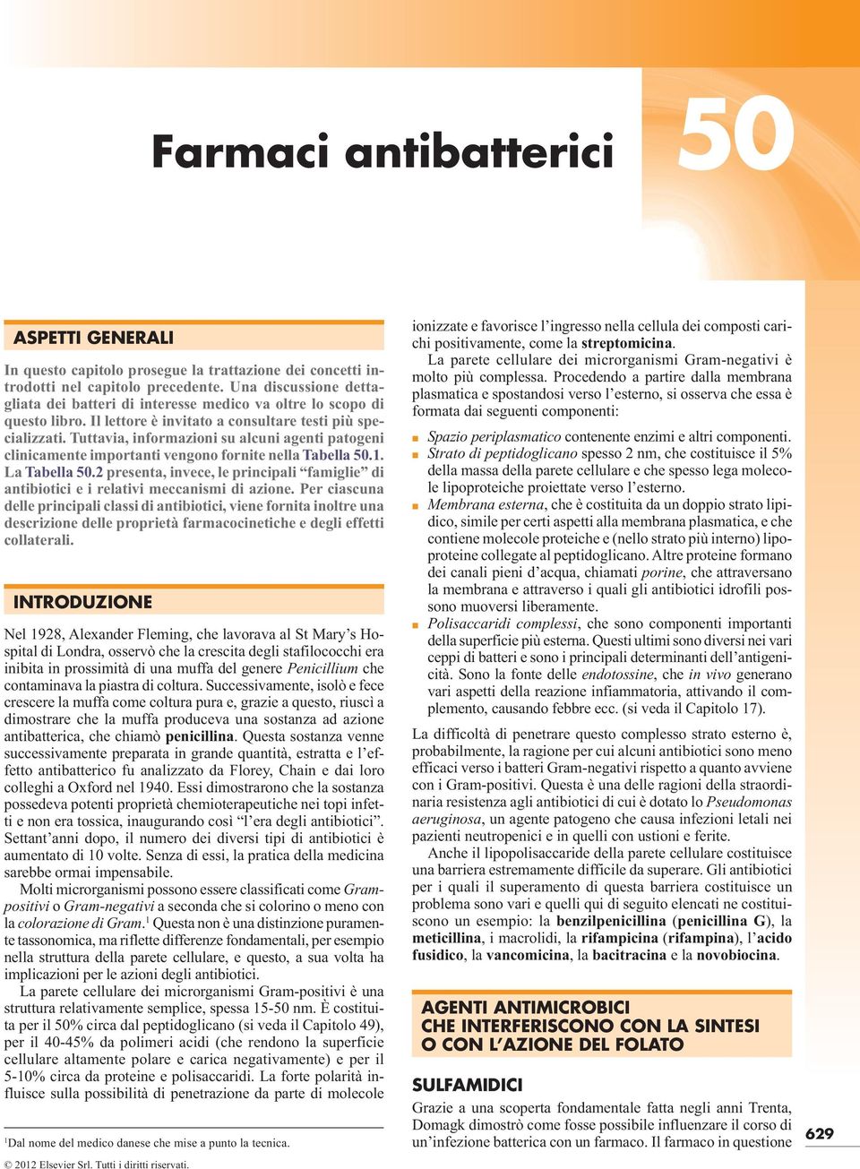 Tuttavia, informazioni su alcuni agenti patogeni clinicamente importanti vengono fornite nella Tabella 50.1. La Tabella 50.