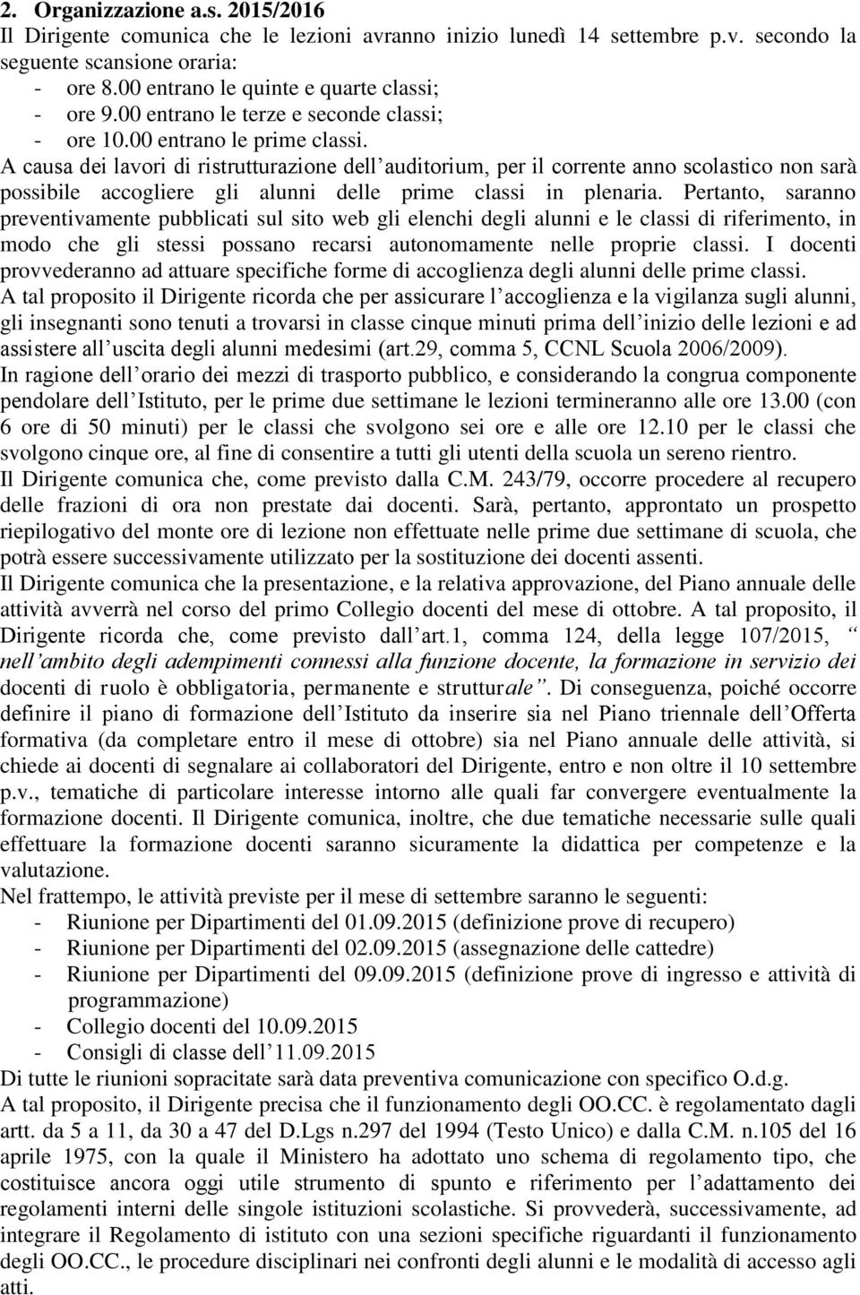 A causa dei lavori di ristrutturazione dell auditorium, per il corrente anno scolastico non sarà possibile accogliere gli alunni delle prime classi in plenaria.