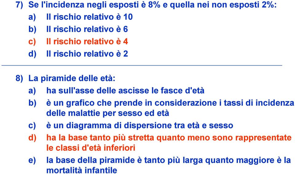 considerazione i tassi di incidenza delle malattie per sesso ed età c) è un diagramma di dispersione tra età e sesso d) ha la base tanto più