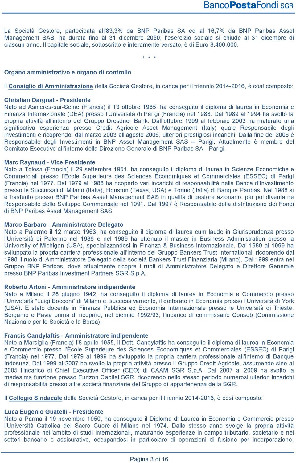 Organo amministrativo e organo di controllo * * * ll Consiglio di Amministrazione della Società Gestore, in carica per il triennio 2014-2016, è così composto: Christian Dargnat - Presidente Nato ad