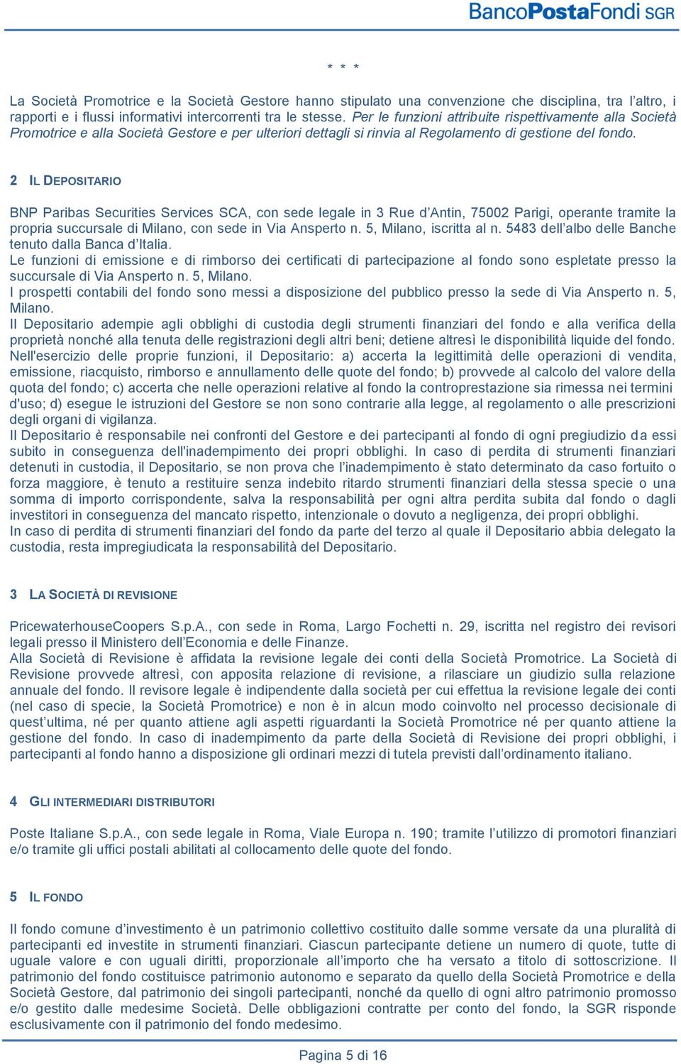 2 IL DEPOSITARIO BNP Paribas Securities Services SCA, con sede legale in 3 Rue d Antin, 75002 Parigi, operante tramite la propria succursale di Milano, con sede in Via Ansperto n.