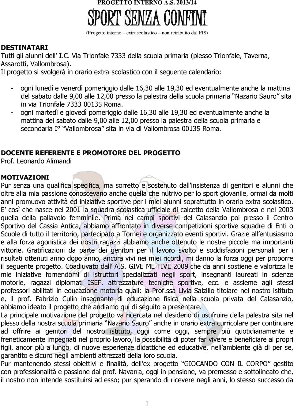 12,00 presso la palestra della scuola primaria Nazario Sauro sita in via Trionfale 7333 00135 Roma.