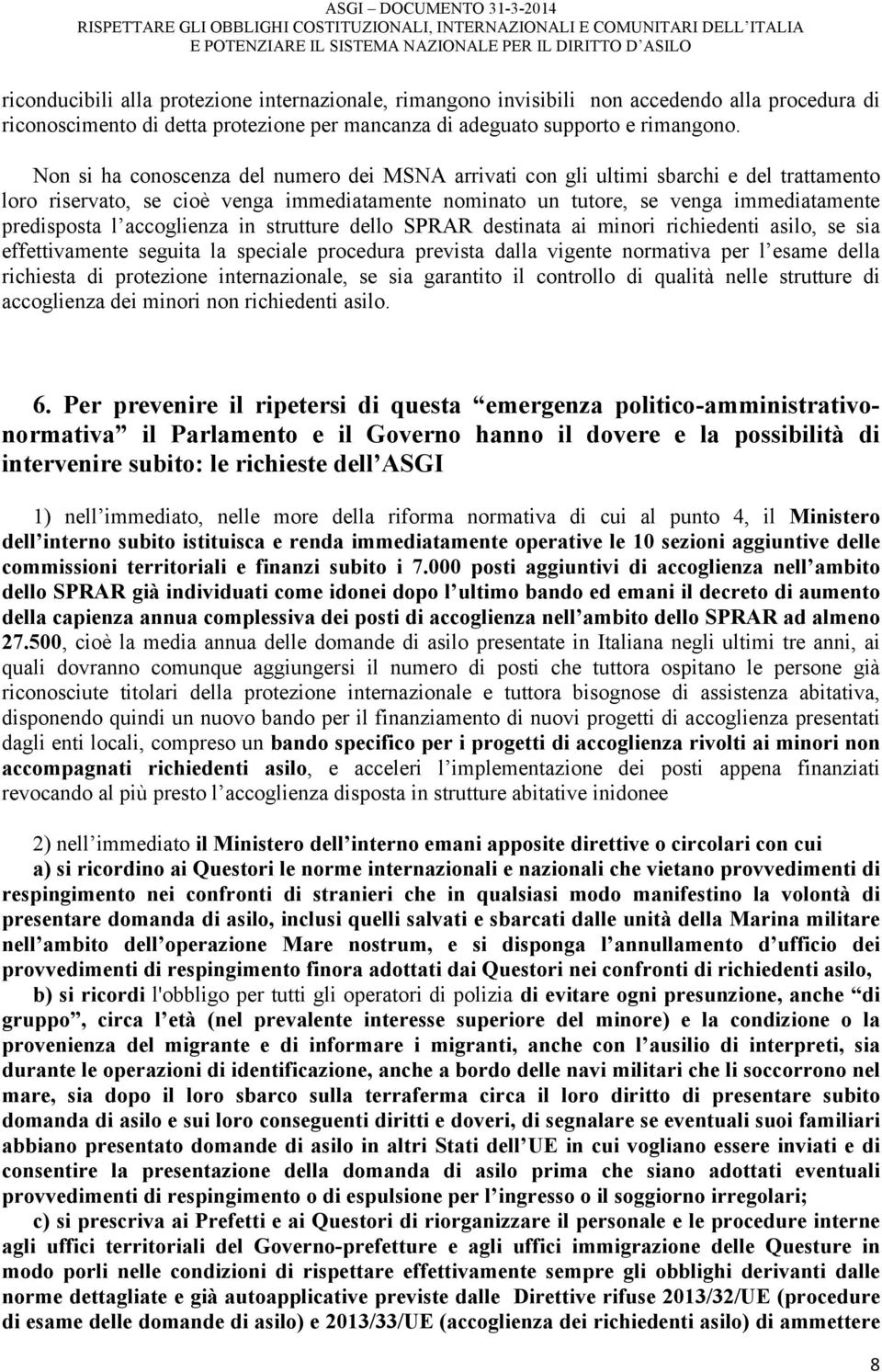 accoglienza in strutture dello SPRAR destinata ai minori richiedenti asilo, se sia effettivamente seguita la speciale procedura prevista dalla vigente normativa per l esame della richiesta di