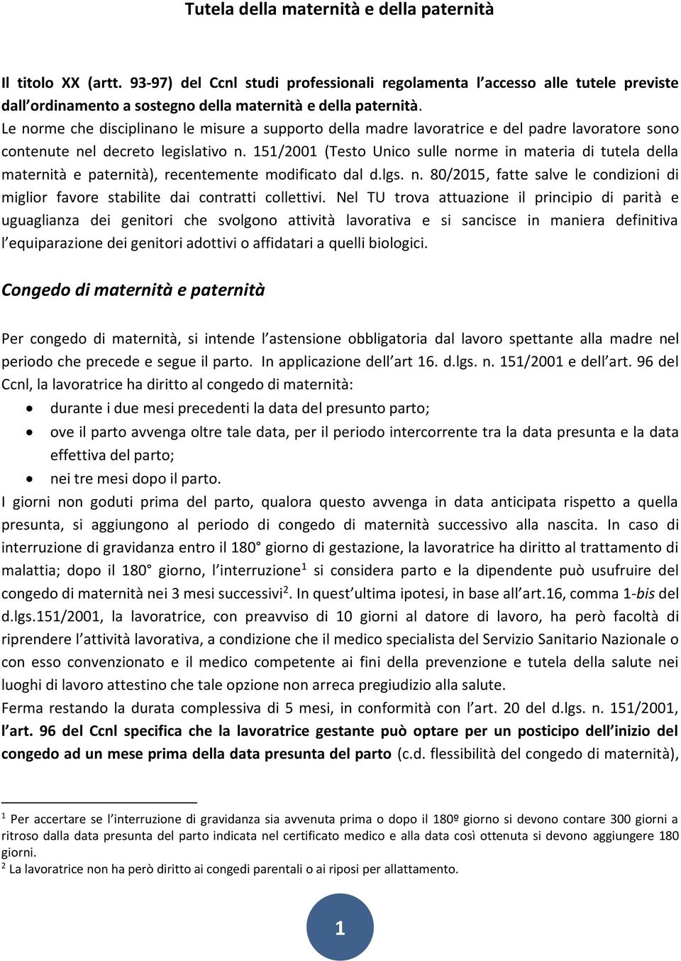 Le norme che disciplinano le misure a supporto della madre lavoratrice e del padre lavoratore sono contenute nel decreto legislativo n.