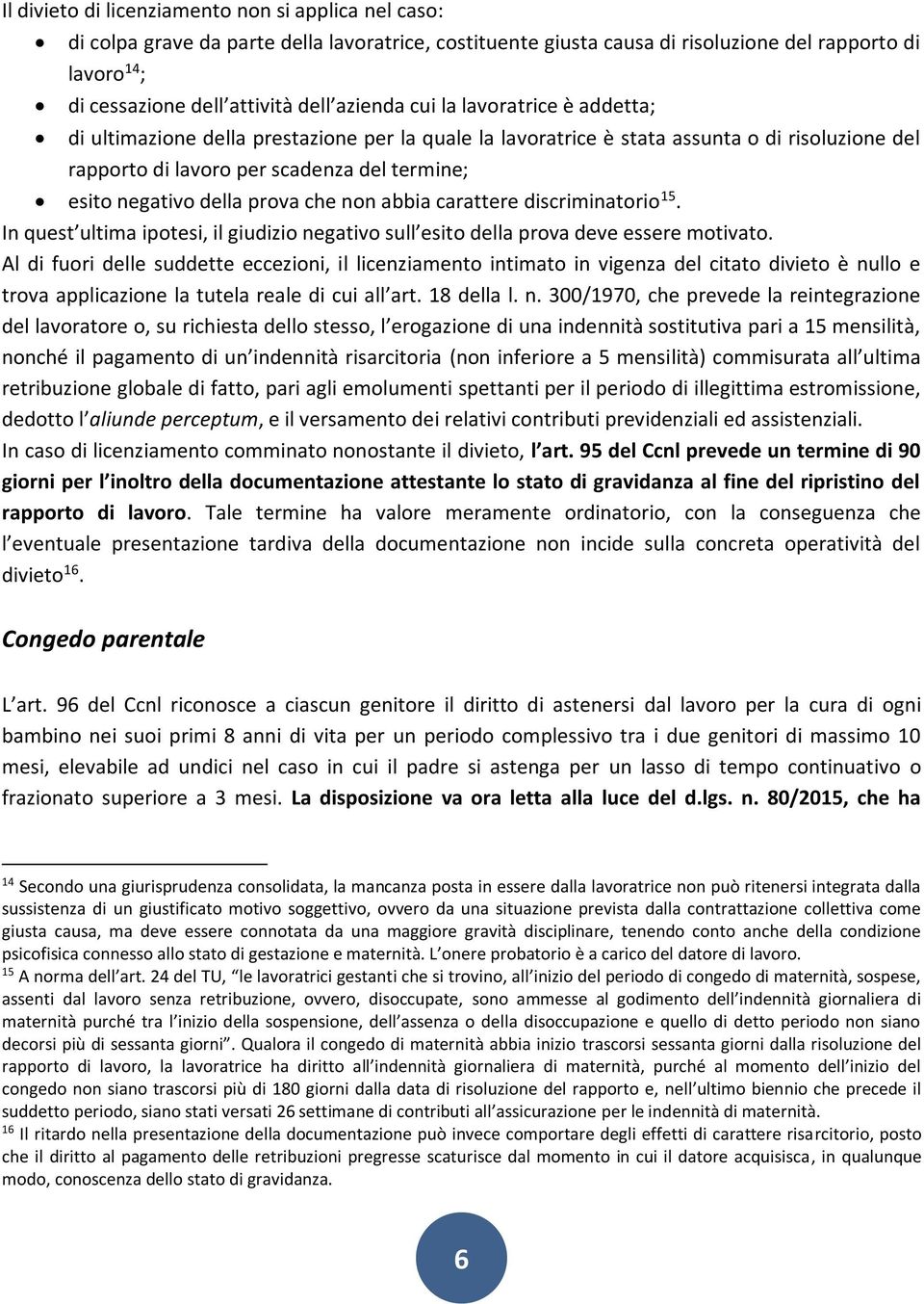 della prova che non abbia carattere discriminatorio 15. In quest ultima ipotesi, il giudizio negativo sull esito della prova deve essere motivato.