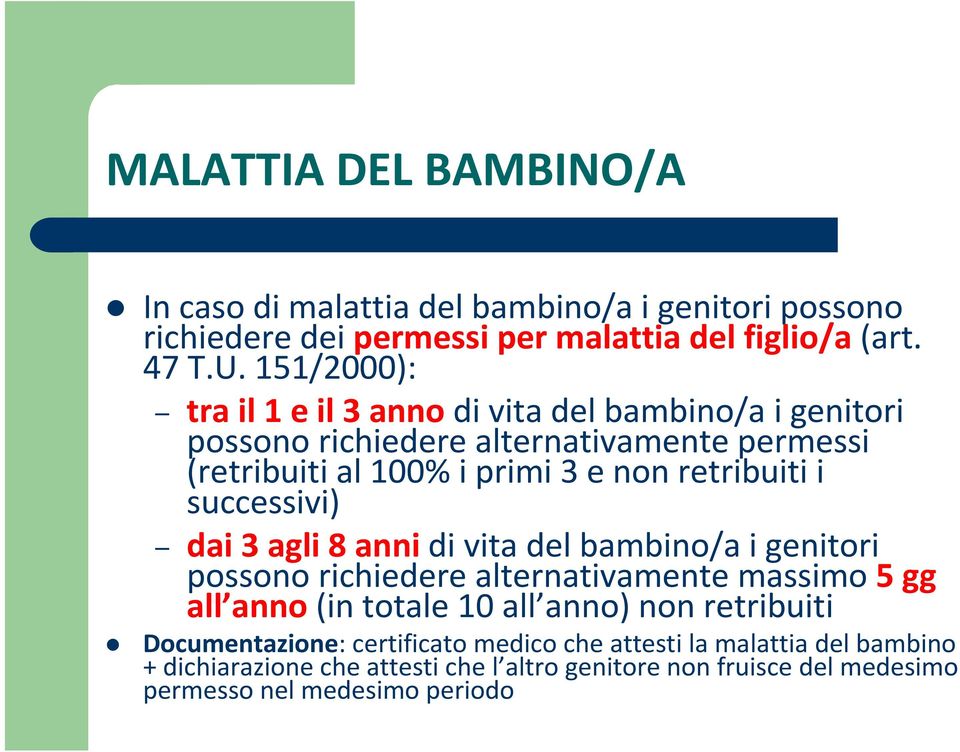 successivi) dai 3 agli 8 annidi vita del bambino/a i genitori possono richiedere alternativamente massimo 5 gg all anno(in totale 10 all anno) non retribuiti