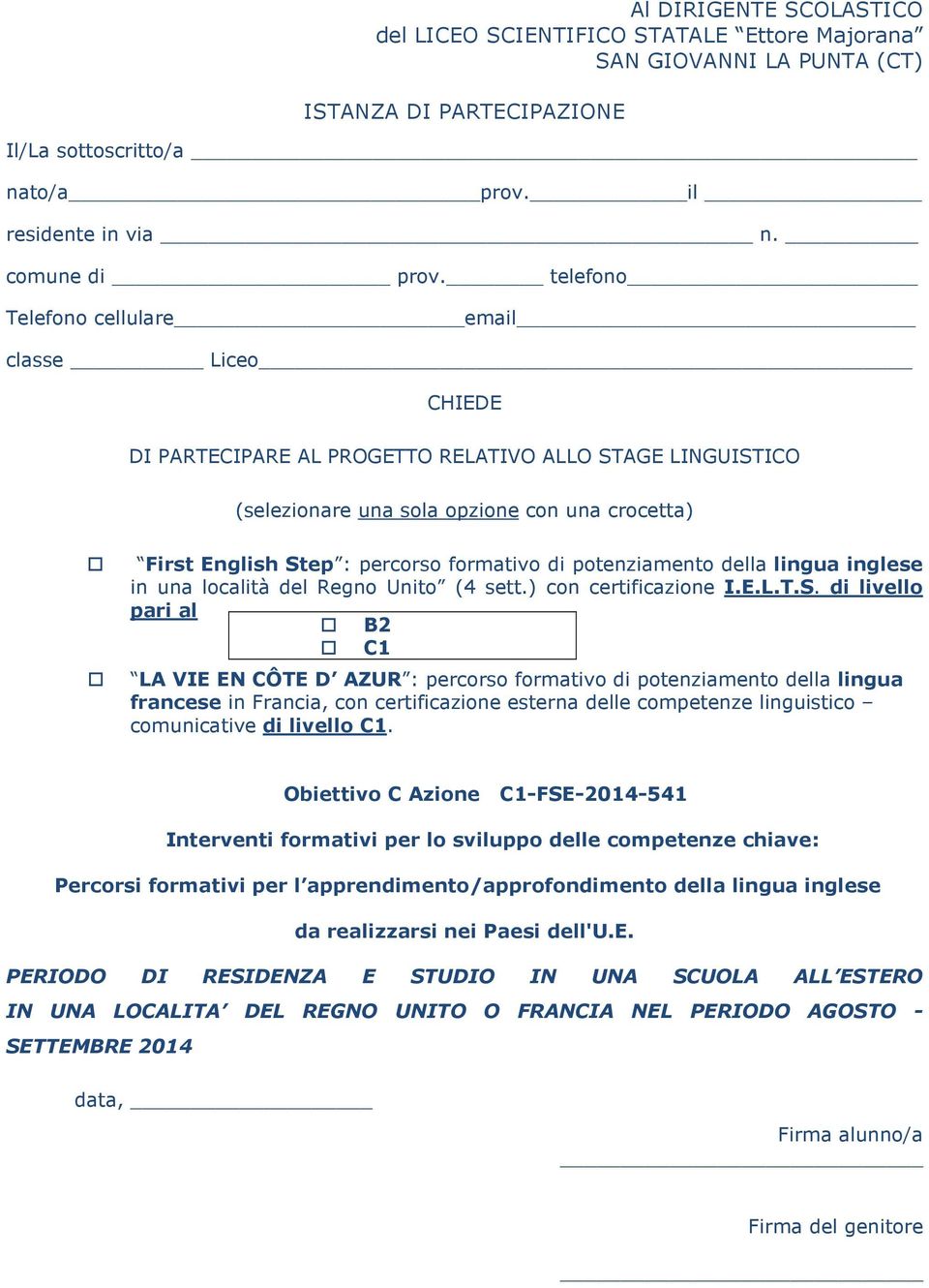 formativo di potenziamento della lingua inglese in una località del Regno Unito (4 sett.) con certificazione I.E.L.T.S.