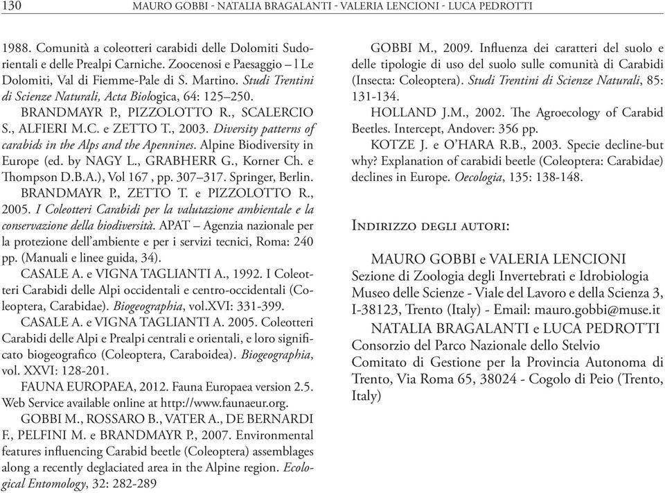 , 2003. Diversity patterns of carabids in the Alps and the Apennines. Alpine Biodiversity in Europe (ed. by NAGY L., GRABHERR G., Korner Ch. e Thompson D.B.A.), Vol 167, pp. 307 317. Springer, Berlin.