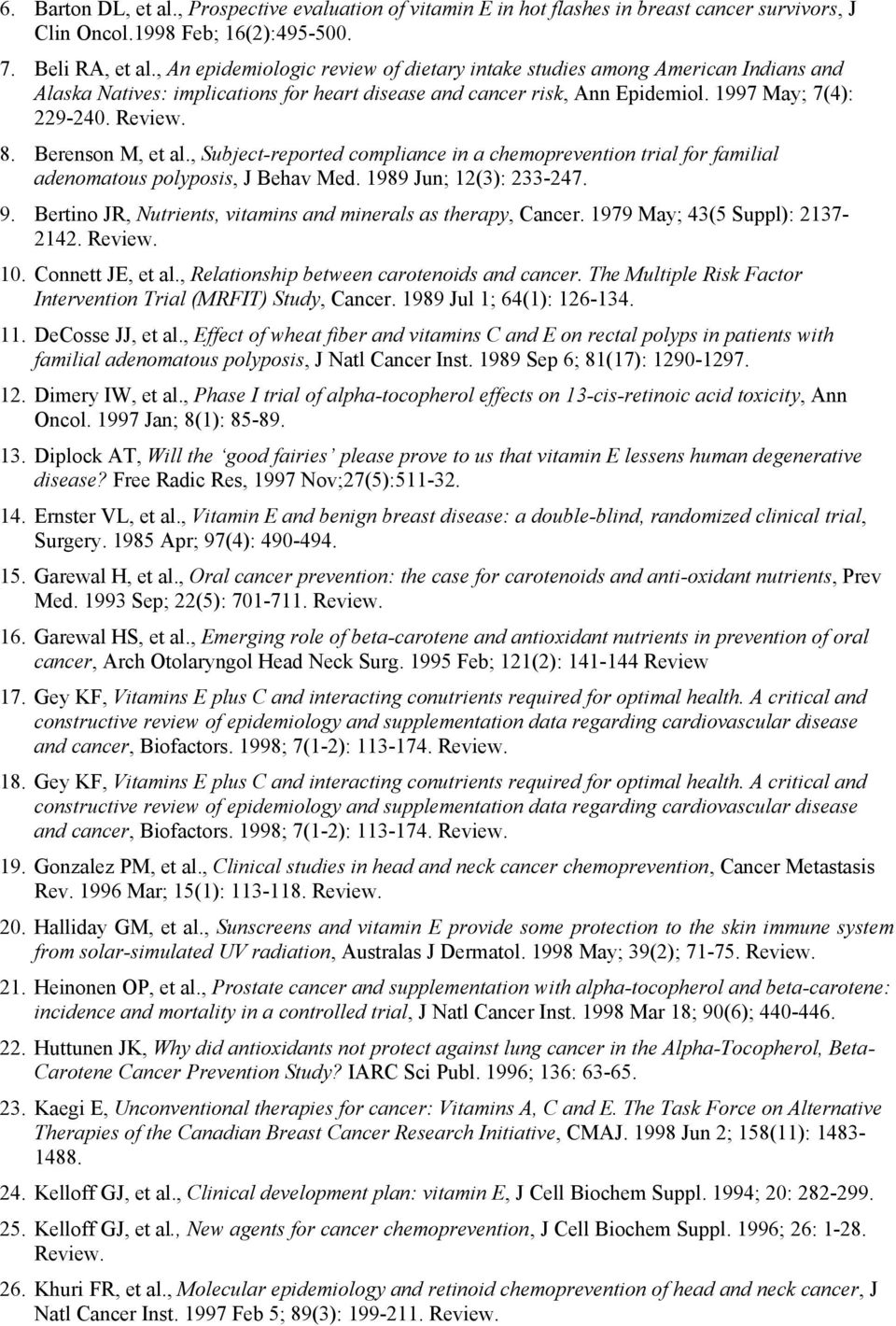 Berenson M, et al., Subject-reported compliance in a chemoprevention trial for familial adenomatous polyposis, J Behav Med. 1989 Jun; 12(3): 233-247. 9.