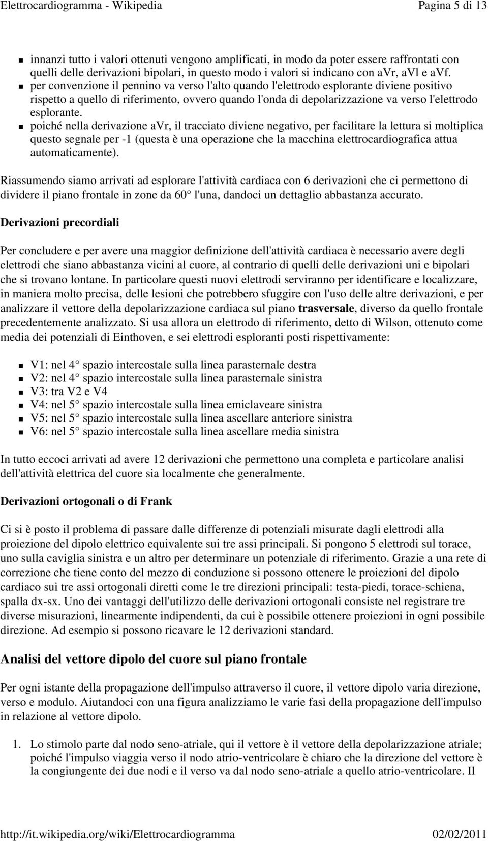 poiché nella derivazione avr, il tracciato diviene negativo, per facilitare la lettura si moltiplica questo segnale per -1 (questa è una operazione che la macchina elettrocardiografica attua