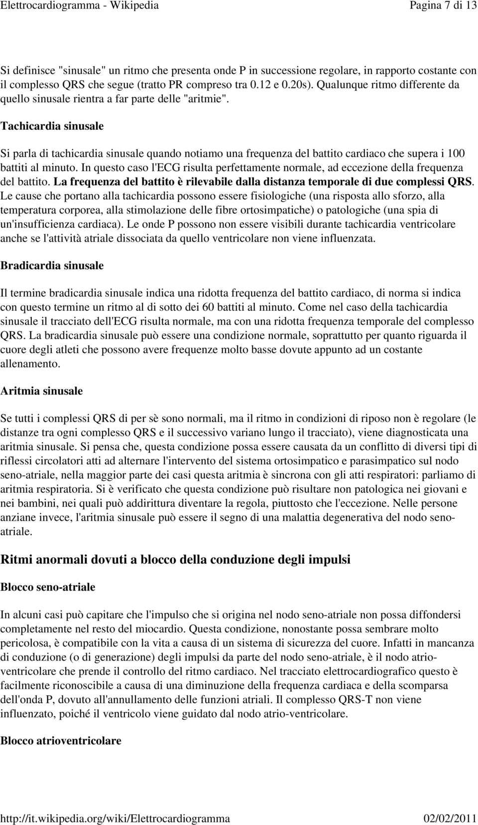 Tachicardia sinusale Si parla di tachicardia sinusale quando notiamo una frequenza del battito cardiaco che supera i 100 battiti al minuto.