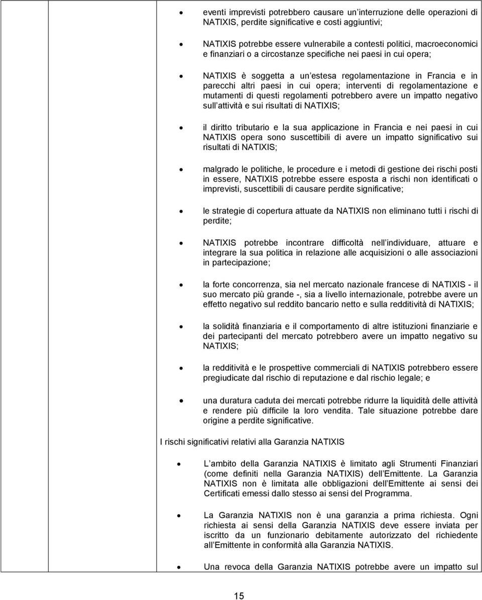 mutamenti di questi regolamenti potrebbero avere un impatto negativo sull attività e sui risultati di NATIXIS; il diritto tributario e la sua applicazione in Francia e nei paesi in cui NATIXIS opera