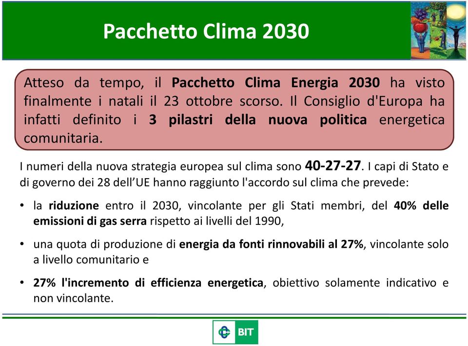 I capidi Stato e di governo dei 28 dell UE hanno raggiunto l'accordo sul clima che prevede: la riduzione entro il 2030, vincolante per gli Stati membri, del 40% delle