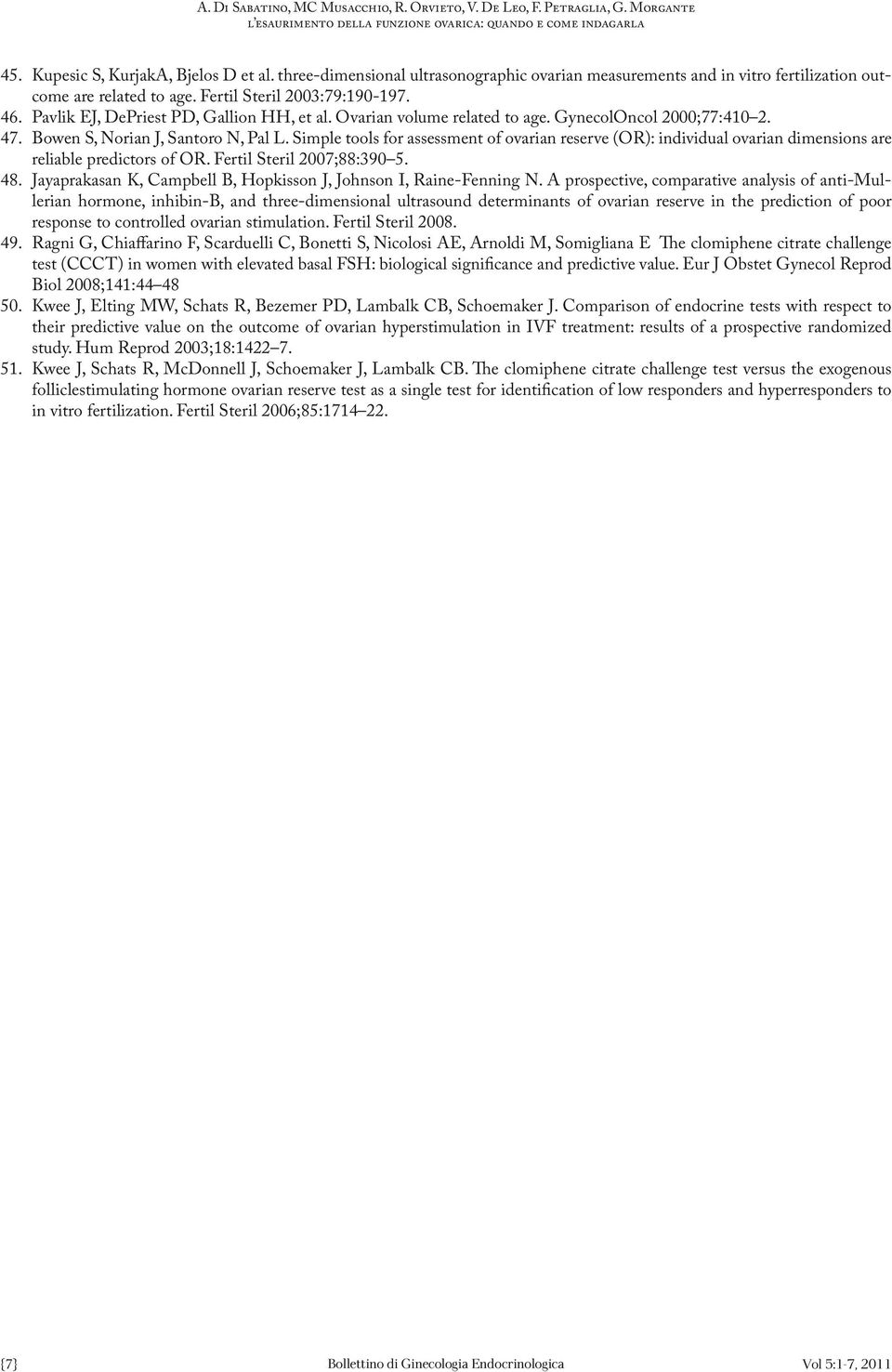 Ovarian volume related to age. GynecolOncol 2000;77:410 2. 47. Bowen S, Norian J, Santoro N, Pal L.