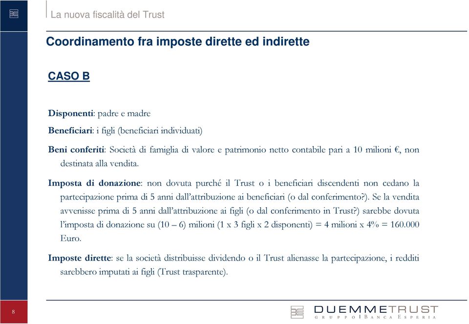 Imposta di donazione: non dovuta purché il Trust o i beneficiari discendenti non cedano la partecipazione prima di 5 anni dall attribuzione ai beneficiari (o dal conferimento?).