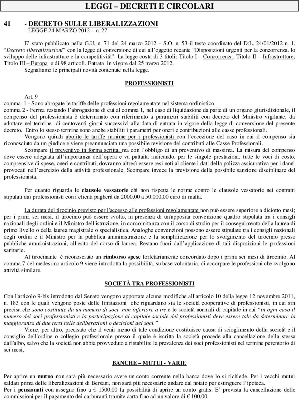 La legge costa di 3 titoli: Titolo I Concorrenza; Titolo II Infrastrutture; Titolo III Europa e di 98 articoli. Entrata in vigore dal 25 marzo 2012.