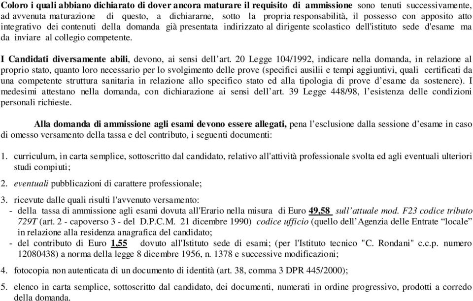 I Candidati diversamente abili, devono, ai sensi dell art.