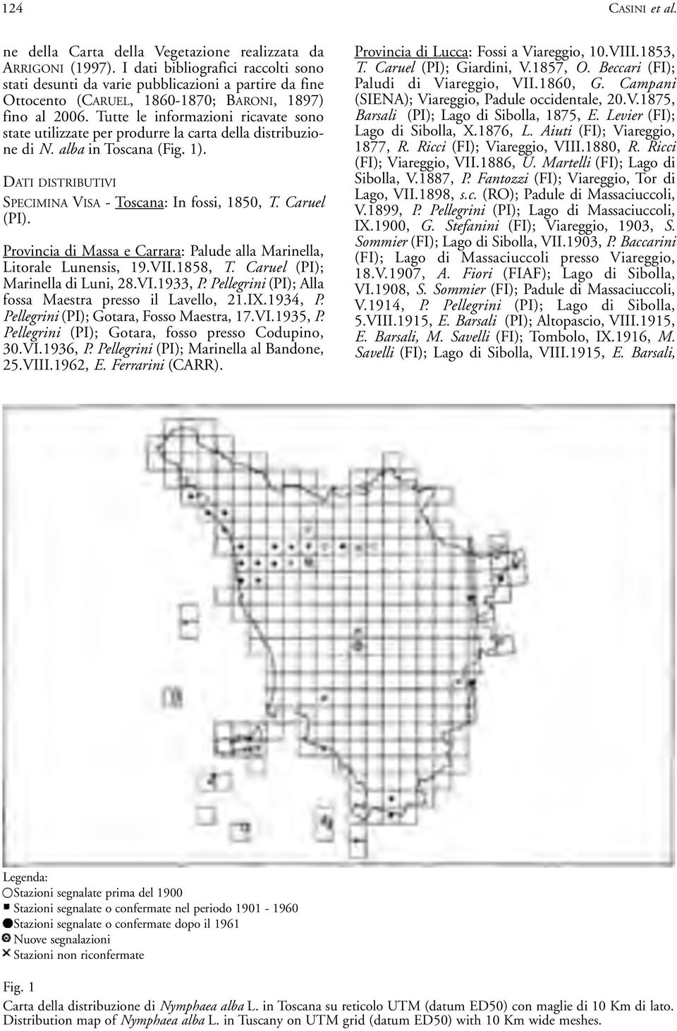 Tutte le informazioni ricavate sono state utilizzate per produrre la carta della distribuzione di N. alba in Toscana (Fig. 1). DATI DISTRIBUTIVI SPECIMINA VISA - Toscana: In fossi, 1850, T.