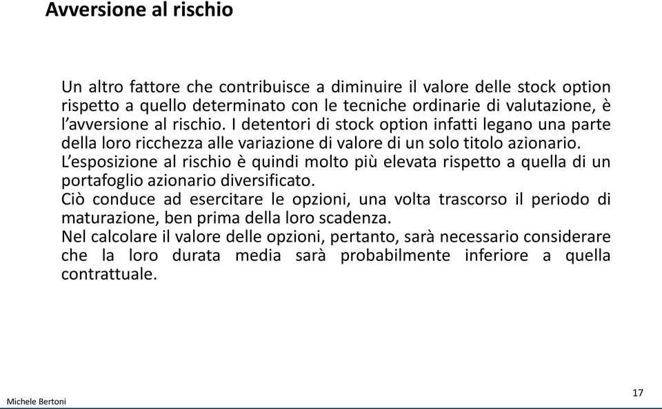 L esposizione al rischio è quindi molto più elevata rispetto a quella di un portafoglio azionario diversificato.