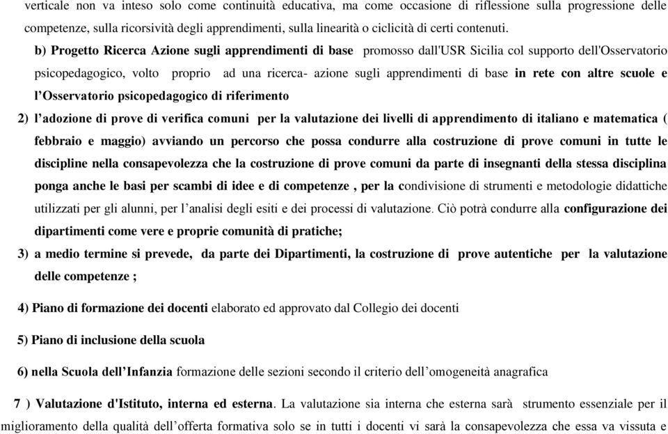 b) Progetto Ricerca Azione sugli apprendimenti di base promosso dall'usr Sicilia col supporto dell'osservatorio psicopedagogico, volto proprio ad una ricerca- azione sugli apprendimenti di base in