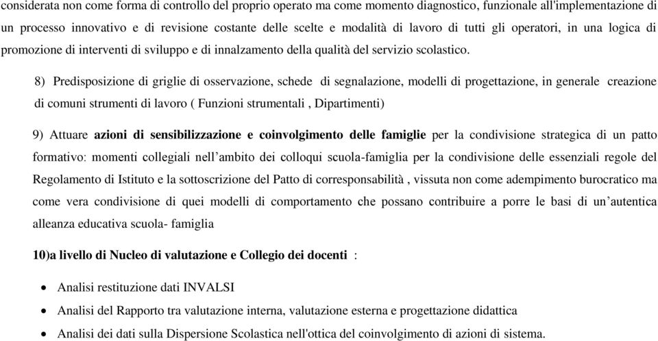 8) Predisposizione di griglie di osservazione, schede di segnalazione, modelli di progettazione, in generale creazione di comuni strumenti di lavoro ( Funzioni strumentali, Dipartimenti) 9) Attuare