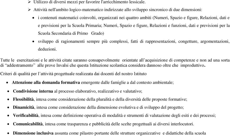 dati e e previsioni per la Scuola Primaria; Numeri, Spazio e figure, Relazioni e funzioni, dati e previsioni per la Scuola Secondaria di Primo Grado) sviluppo di ragionamenti sempre più complessi,