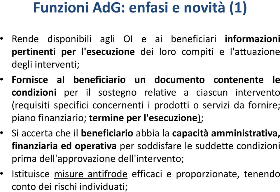 prodotti o servizi da fornire; piano finanziario; termine per l'esecuzione); Si accerta che il beneficiario abbia la capacità amministrativa, finanziaria ed