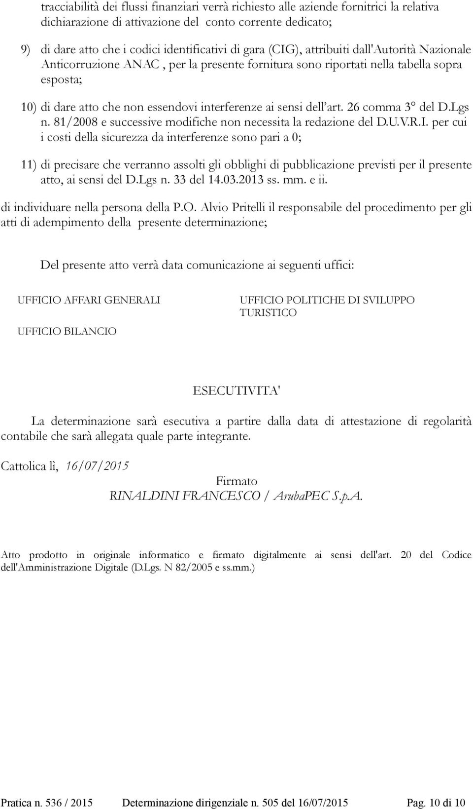 26 comma 3 del D.Lgs n. 81/2008 e successive modifiche non necessita la redazione del D.U.V.R.I.