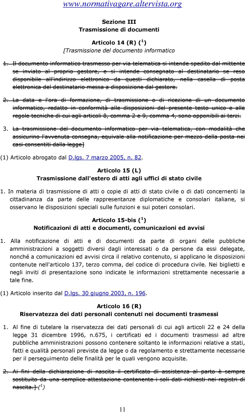 elettronico da questi dichiarato, nella casella di posta elettronica del destinatario messa a disposizione dal gestore. 2.