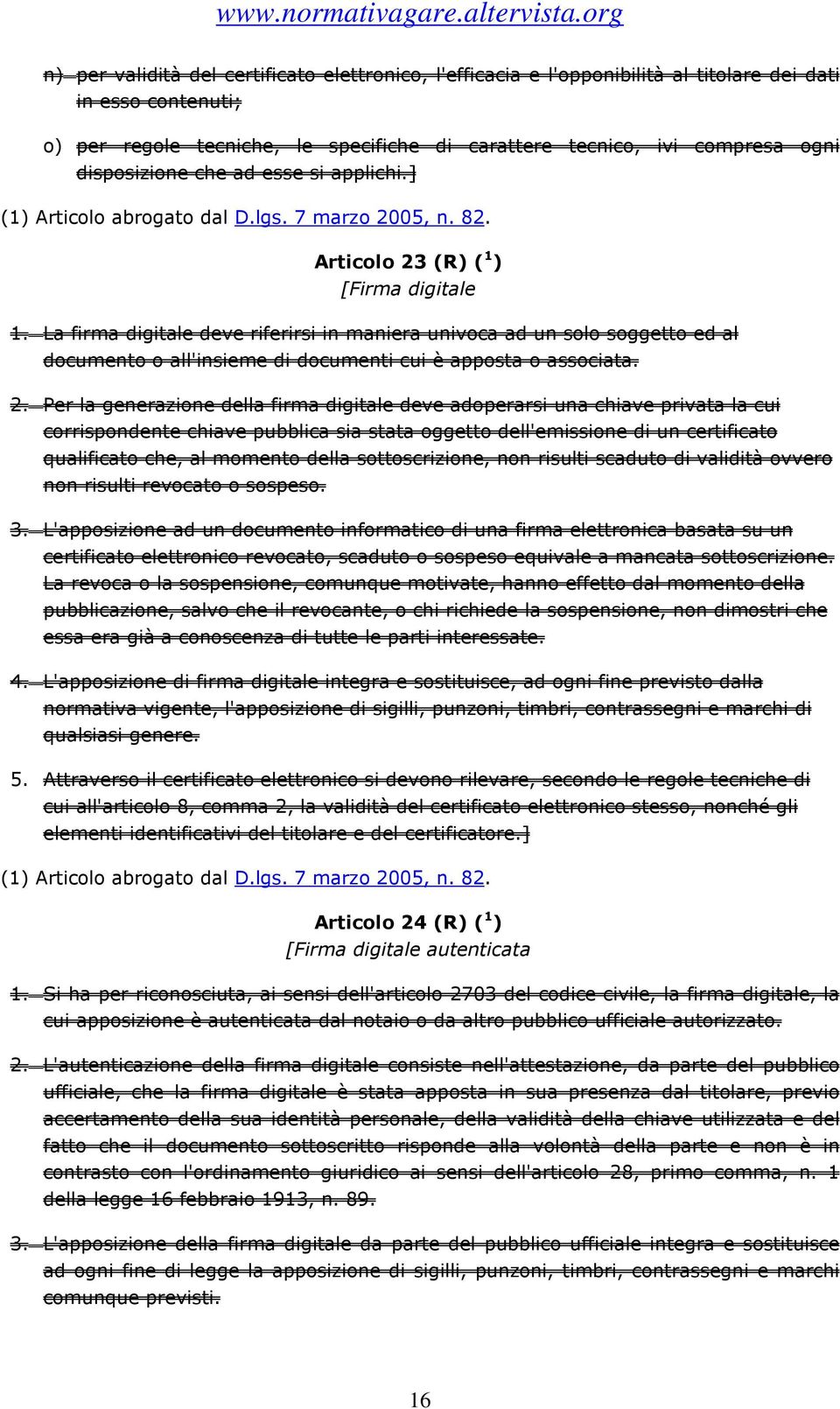 La firma digitale deve riferirsi in maniera univoca ad un solo soggetto ed al documento o all'insieme di documenti cui è apposta o associata. 2.