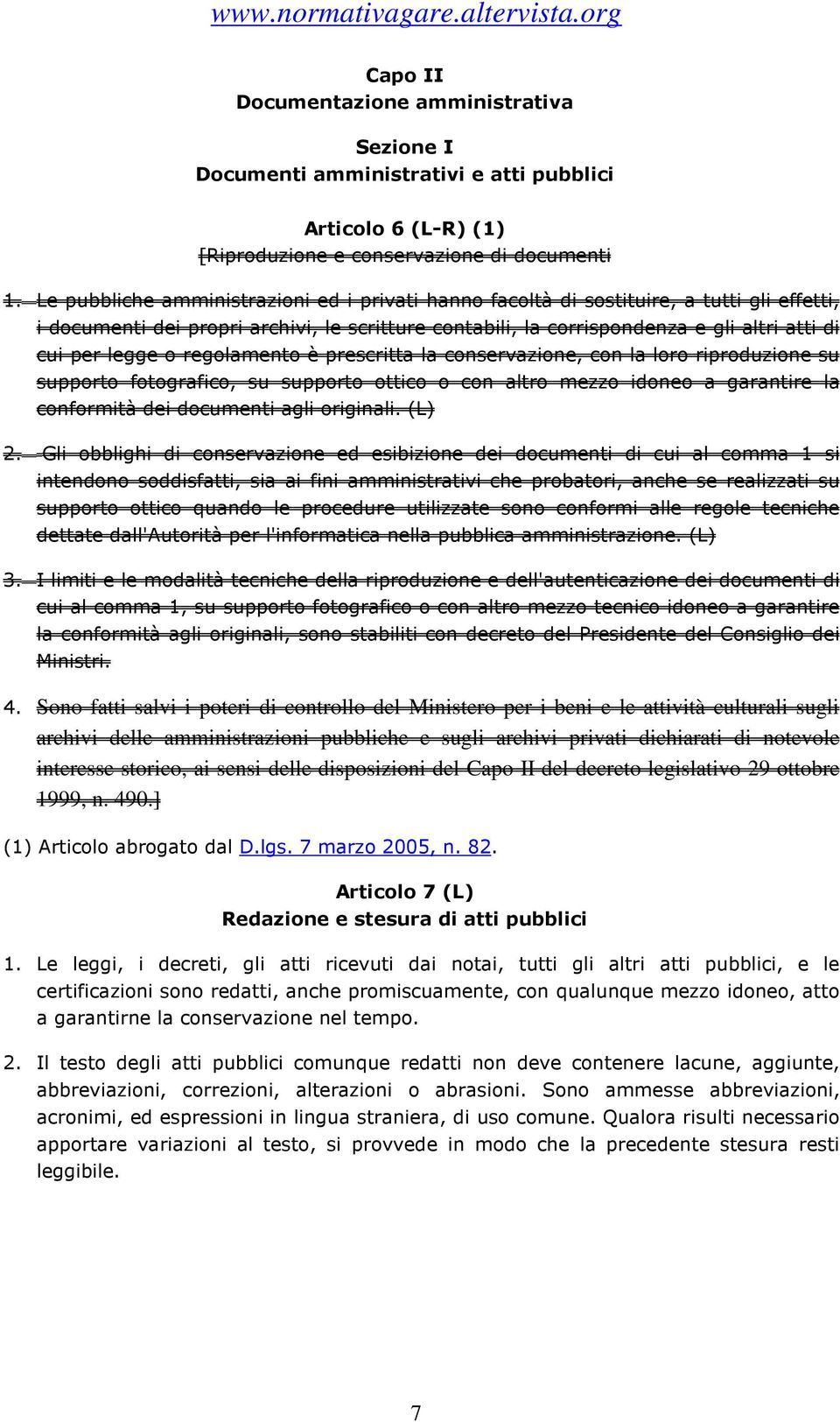 o regolamento è prescritta la conservazione, con la loro riproduzione su supporto fotografico, su supporto ottico o con altro mezzo idoneo a garantire la conformità dei documenti agli originali.