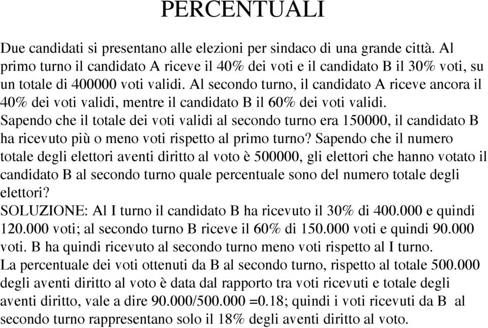 Sapendo che il totale dei voti validi al secondo turno era 150000, il candidato B ha ricevuto più o meno voti rispetto al primo turno?