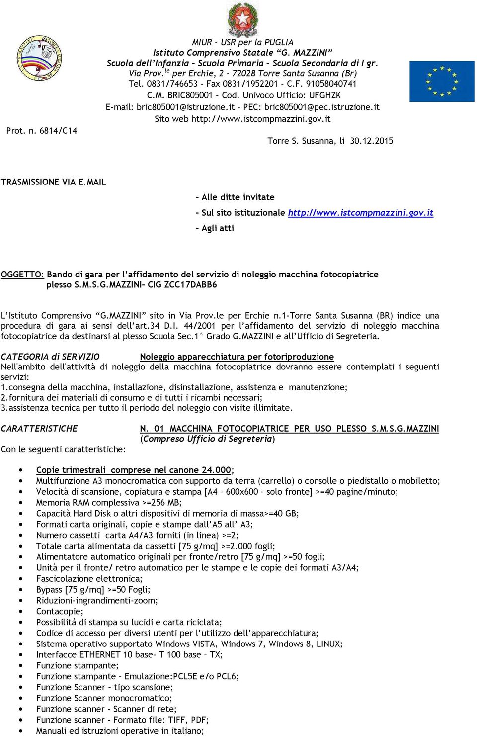 it PEC: bric805001@pec.istruzione.it Sito web http://www.istcompmazzini.gov.it Torre S. Susanna, li 30.12.2015 TRASMISSIONE VIA E.MAIL - Alle ditte invitate - Sul sito istituzionale http://www.