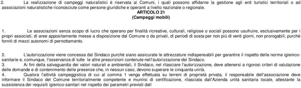 Le associazioni senza scopo di lucro che operano per finalità ricreative, culturali, religiose o sociali possono usufruire, esclusivamente per i propri associati, di aree appositamente messe a