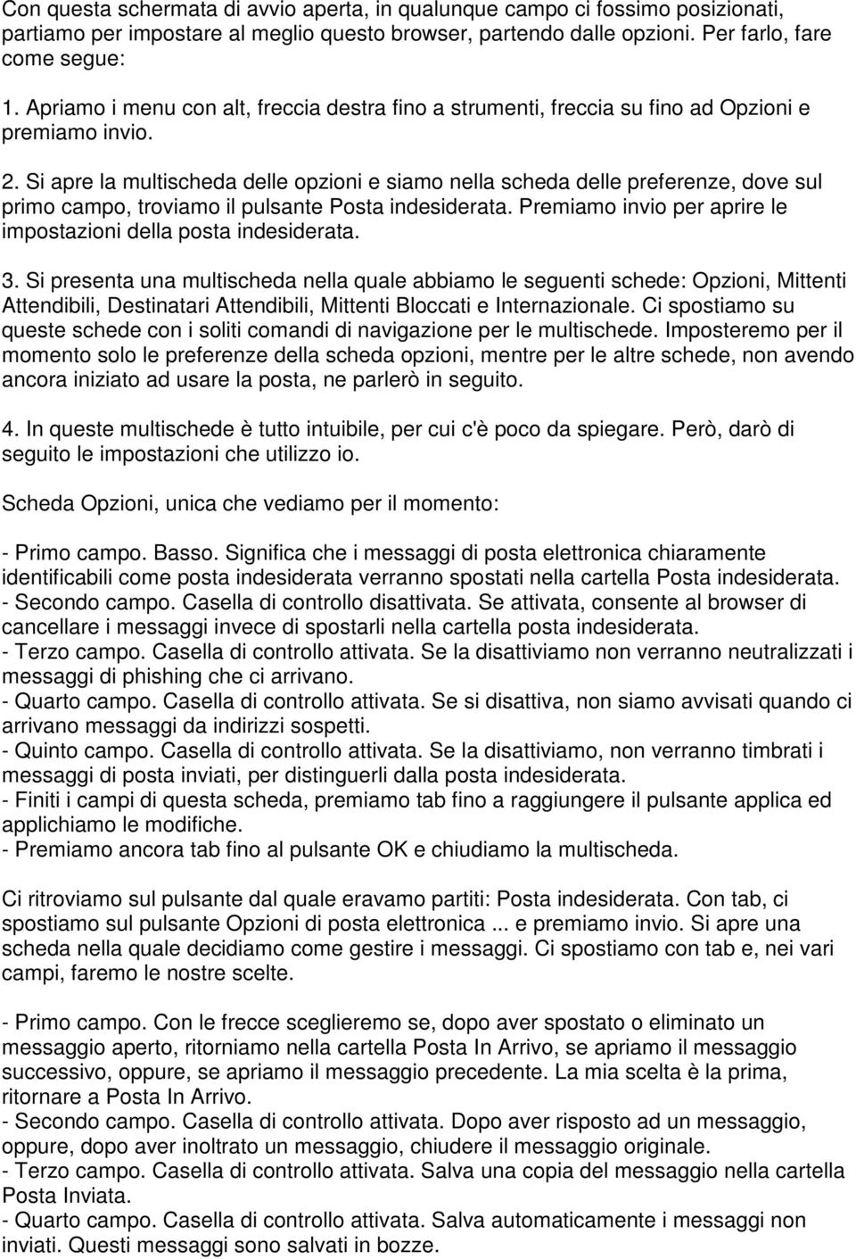 Si apre la multischeda delle opzioni e siamo nella scheda delle preferenze, dove sul primo campo, troviamo il pulsante Posta indesiderata.