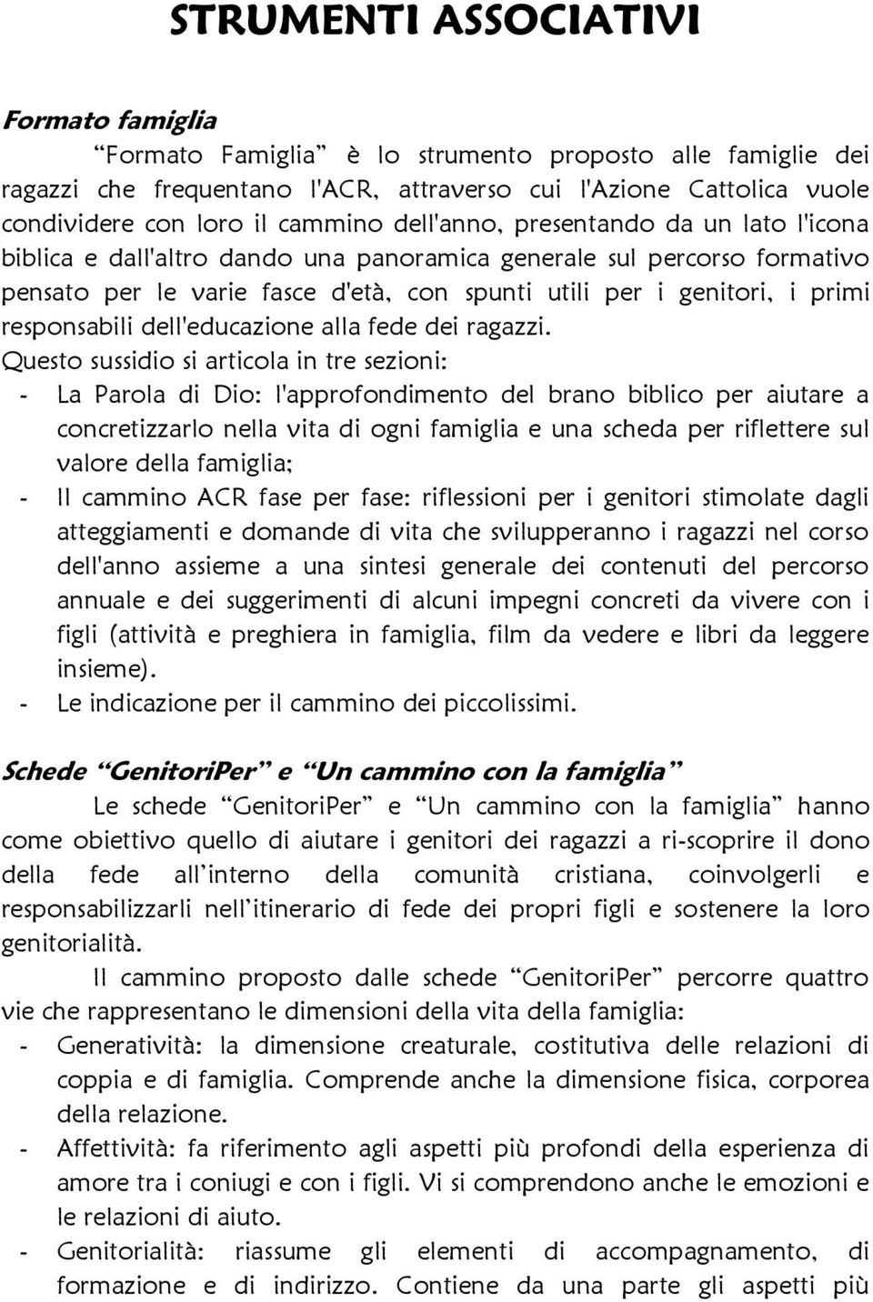 responsabili dell'educazione alla fede dei ragazzi.