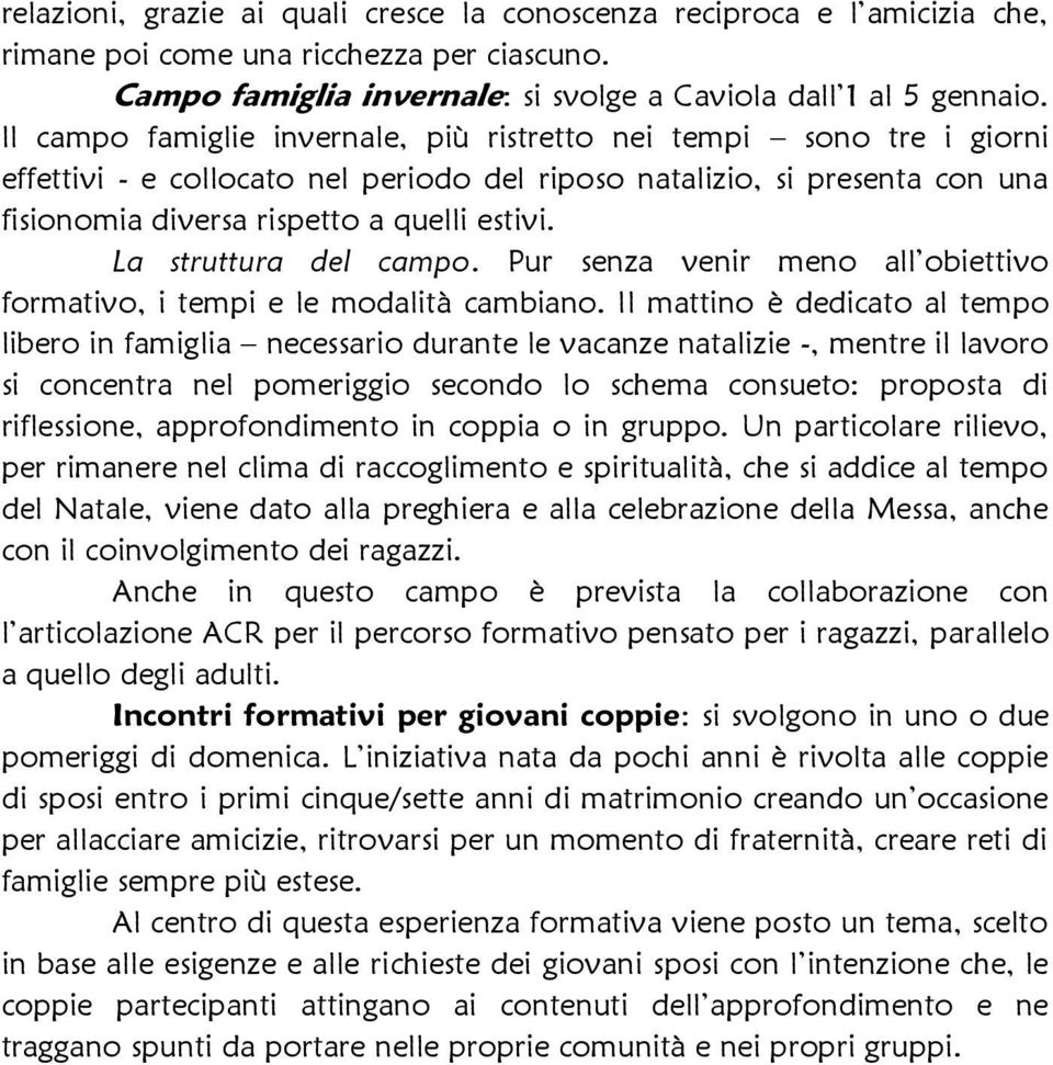 La struttura del campo. Pur senza venir meno all obiettivo formativo, i tempi e le modalità cambiano.