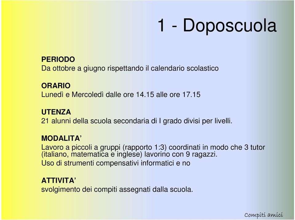 MODALITA Lavoro a piccoli a gruppi (rapporto 1:3) coordinati in modo che 3 tutor (italiano, matematica e