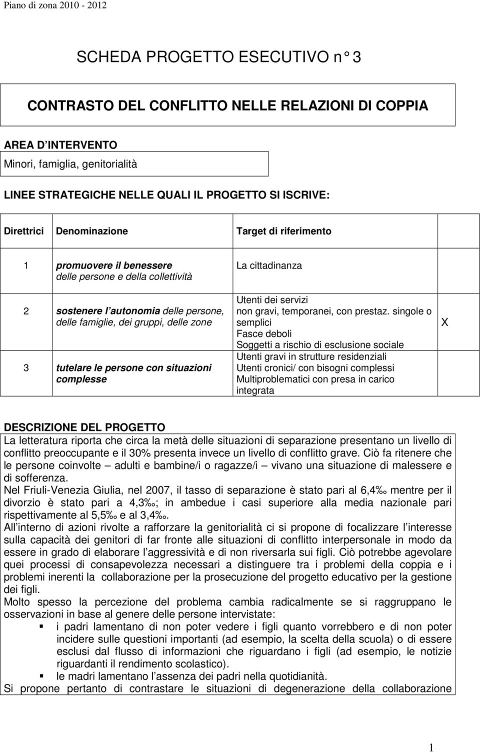 con situazioni complesse La cittadinanza Utenti dei servizi non gravi, temporanei, con prestaz.