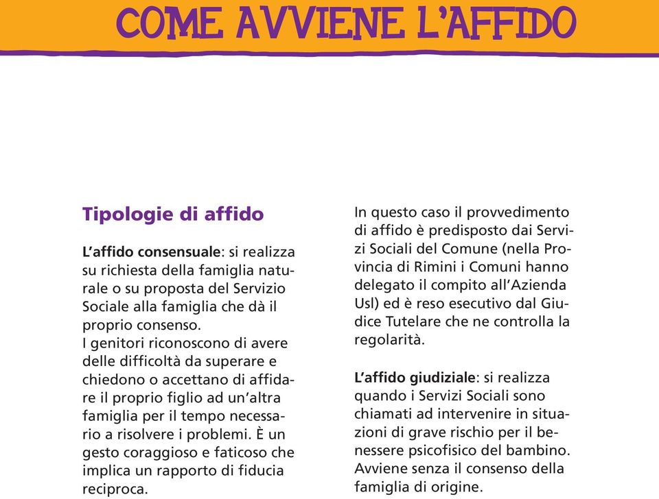 È un gesto coraggioso e faticoso che implica un rapporto di fiducia reciproca.