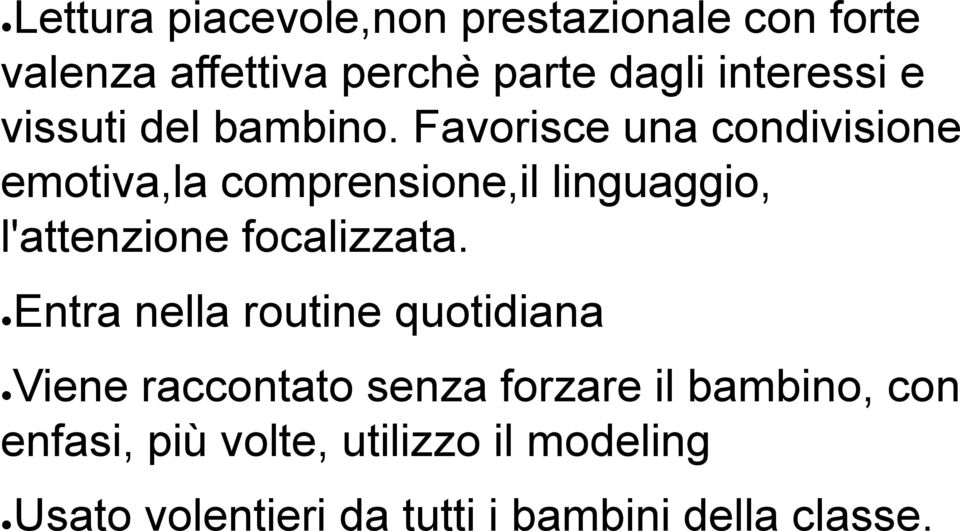 Favorisce una condivisione emotiva,la comprensione,il linguaggio, l'attenzione focalizzata.