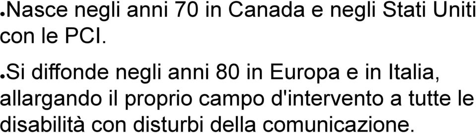 Si diffonde negli anni 80 in Europa e in Italia,