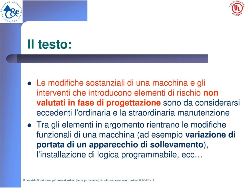 straordinaria manutenzione Tra gli elementi in argomento rientrano le modifiche funzionali di una