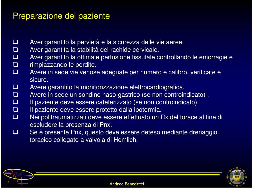 Avere garantito la monitorizzazione elettrocardiografica. Avere in sede un sondino naso-gastrico (se non controindicato). Il paziente deve essere cateterizzato (se non controindicato).