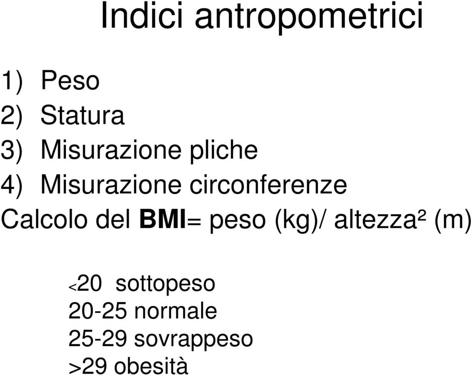 Calcolo del BMI= peso (kg)/ altezza² (m) <20